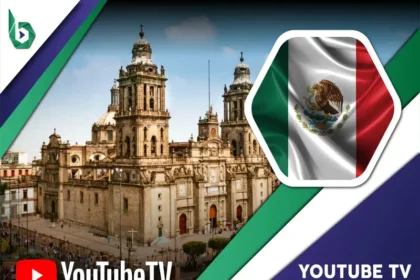 Watch YouTube TV in Mexico