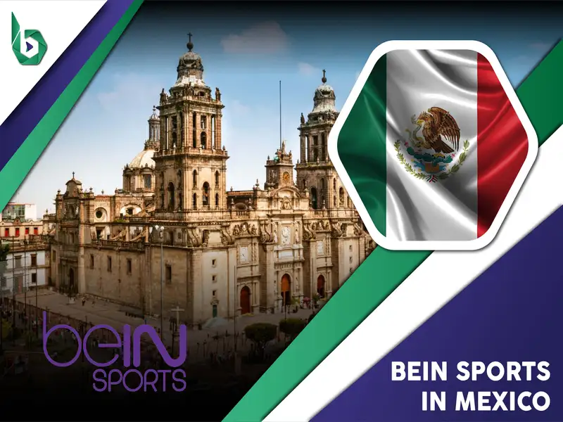Watch beIN Sports in Mexico