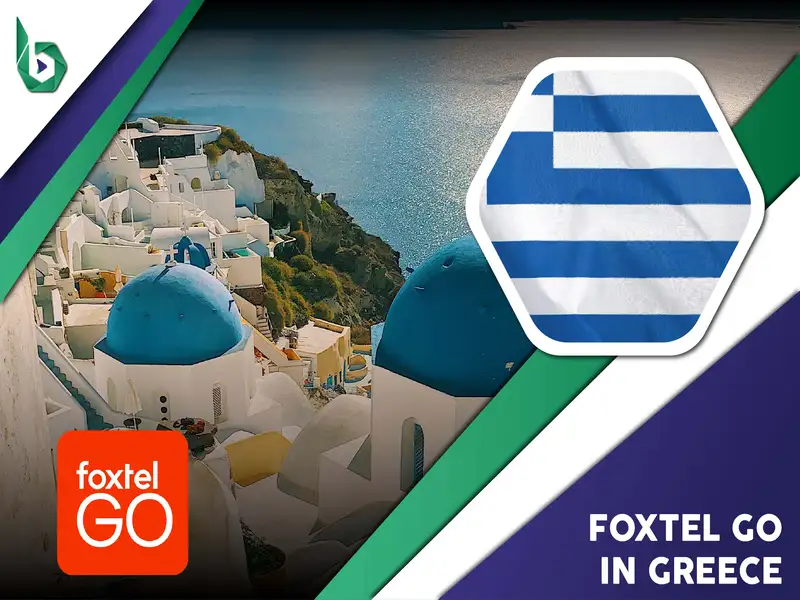 Watch Foxtel Go in Greece