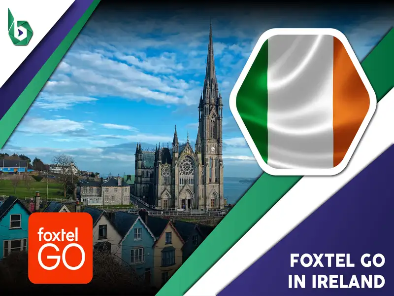 Watch Foxtel Go in Ireland