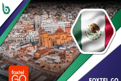 Watch Foxtel Go in Mexico