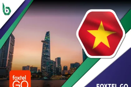 Watch Foxtel Go in Vietnam