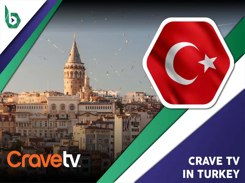 Watch Crave TV in Turkey