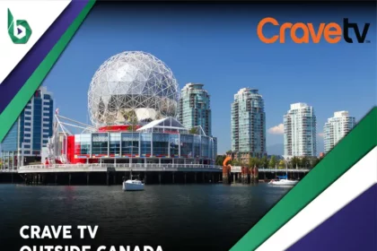 Watch Crave TV outside Canada