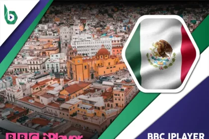 Watch BBC iPlayer in Mexico