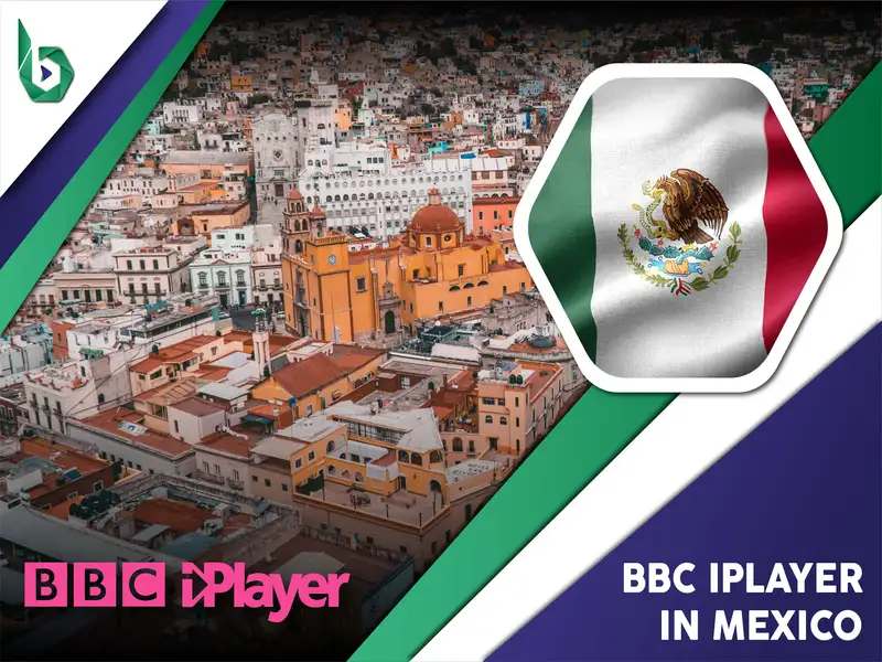Watch BBC iPlayer in Mexico
