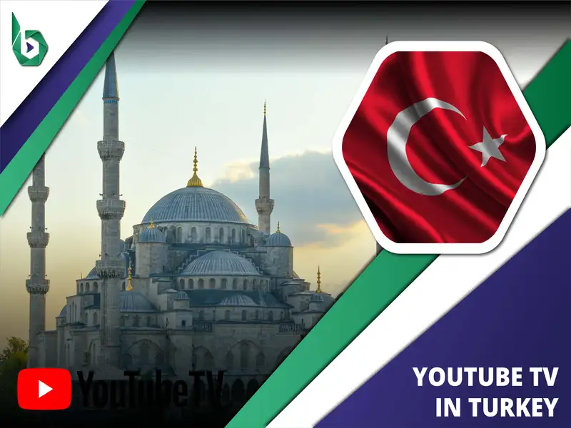 Watch YouTube TV in Turkey