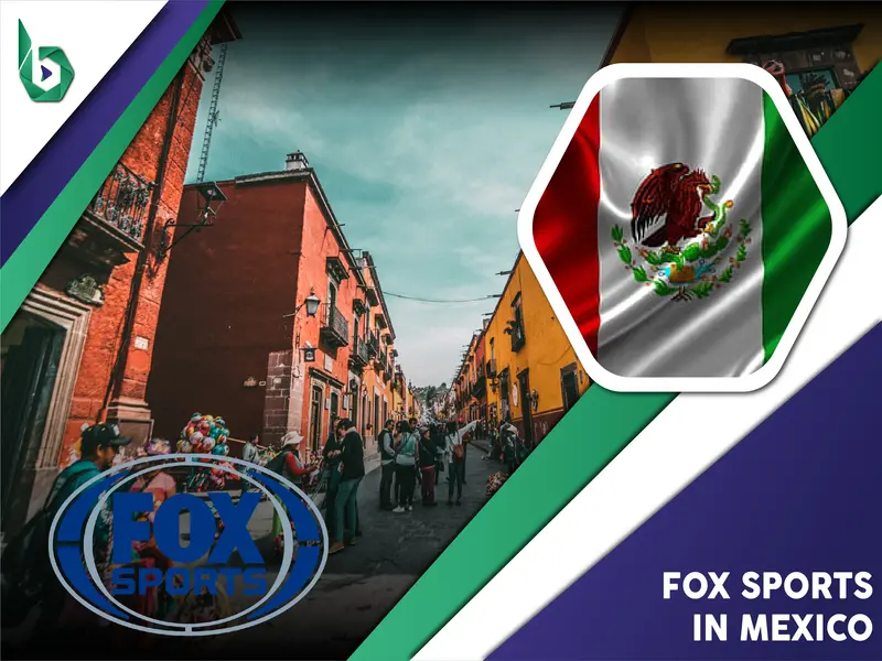 Watch Fox Sports in Mexico