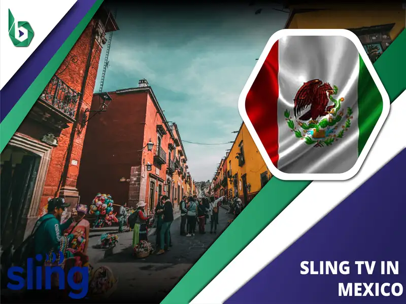 Watch Sling TV in Mexico