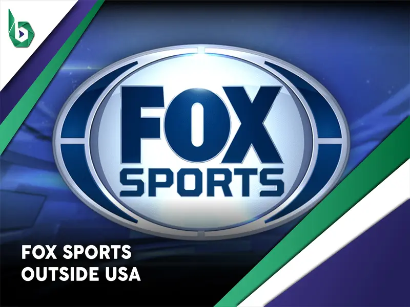 Watch Fox Sports outside USA