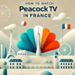 Watch Peacock TV in France